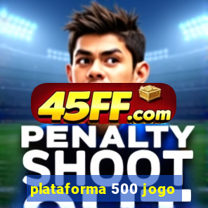 plataforma 500 jogo